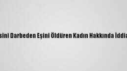 Antalya’da kendisini darbeden eşini öldüren kadın hakkında iddianame hazırlandı