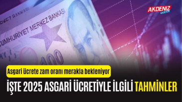 Yeni Asgari Ücretle ilgili konuşulan son tahminler – Akdeniz Haber, Akdeniz Haberleri, Akdeniz Gündem