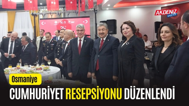 OSMANİYE'DE CUMHURİYET RESEPSİYONU DÜZENLENDİ