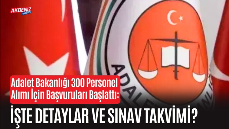 Adalet Bakanlığı 300 Personel Alımı İçin Başvuruları Başlattı: İşte Detaylar ve Sınav Takvimi – Akdeniz Haber, Akdeniz Haberleri, Akdeniz Gündem