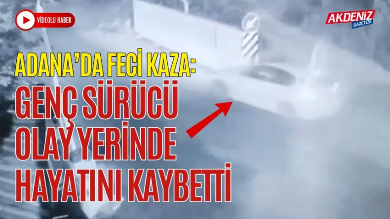 ADANA’DA FECİ KAZA: GENÇ SÜRÜCÜ OLAY YERİNDE HAYATINI KAYBETTİ – Akdeniz Haber, Akdeniz Haberleri, Akdeniz Gündem