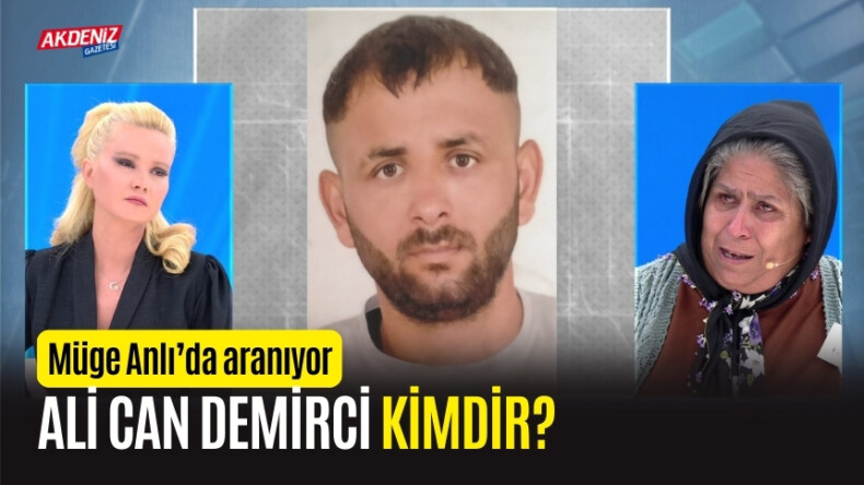 Ali Can Demirci kimdir? Ali Can Demirci bulundu mu, Öldürüldü mü? (MÜGE ANLI) – Akdeniz Haber, Akdeniz Haberleri, Akdeniz Gündem