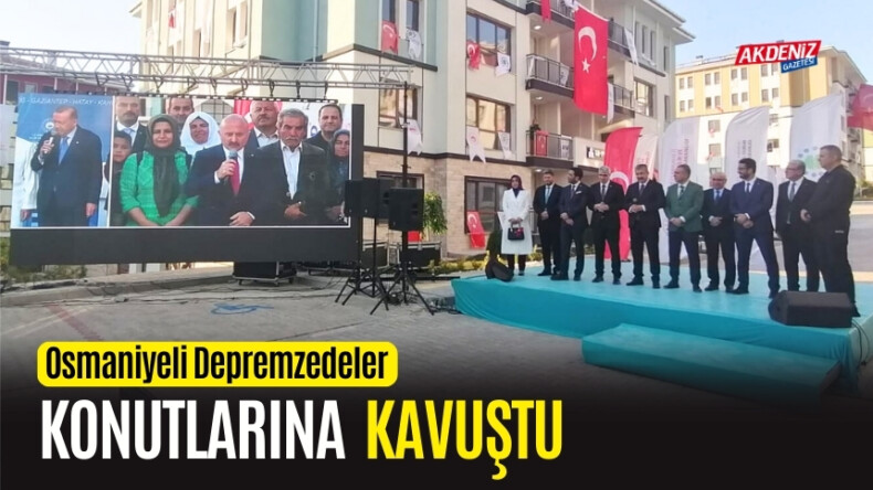 OSMANİYE'Lİ DEPREMZEDELER KONUTLARINA KAVUŞTU