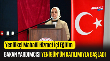 OSMANİYE’DE YENİLİKÇİ MAHALLİ HİZMET İÇİ EĞİTİM BAKAN YARDIMCISI YENİGÜN’ÜN KATILIMIYLA BAŞLADI – Akdeniz Haber, Akdeniz Haberleri, Akdeniz Gündem