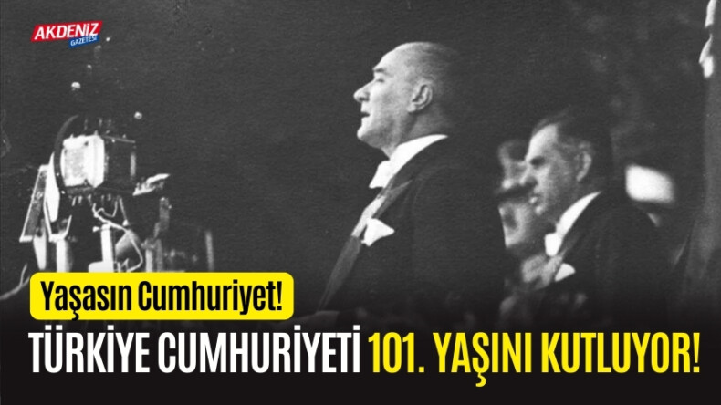 Türkiye Cumhuriyeti 101. yaşında! – Akdeniz Haber, Akdeniz Haberleri, Akdeniz Gündem