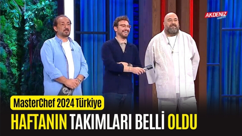 MasterChef Türkiye’de haftanın takımları belli oldu – Akdeniz Haber, Akdeniz Haberleri, Akdeniz Gündem