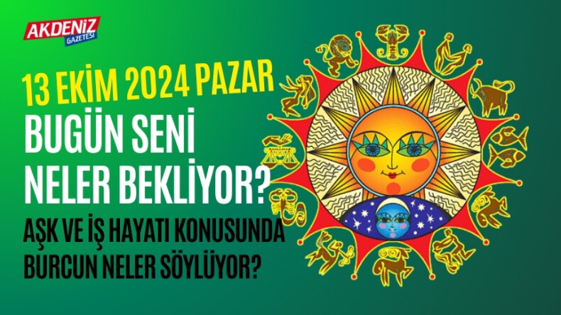 13 Ekim Pazar Günlük Burç Yorumları: Aşk, iş, sağlık hayatınızda neler olacak? – Akdeniz Haber, Akdeniz Haberleri, Akdeniz Gündem