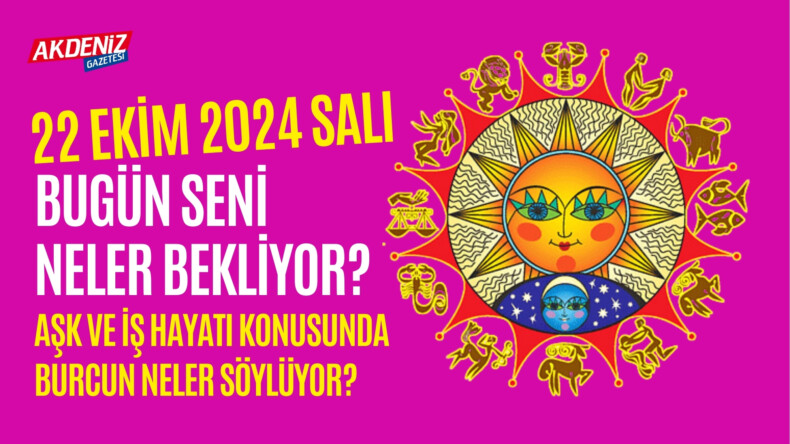 22 Ekim Salı Günlük Burç Yorumları: Aşk, iş, sağlık hayatınızda neler olacak? – Akdeniz Haber, Akdeniz Haberleri, Akdeniz Gündem