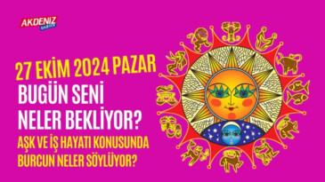 27 Ekim Pazar Günlük Burç Yorumları: Aşk, iş, sağlık hayatınızda neler olacak? – Akdeniz Haber, Akdeniz Haberleri, Akdeniz Gündem