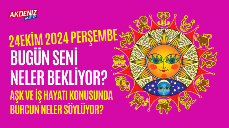 24 Ekim Perşembe Günlük Burç Yorumları: Aşk, iş, sağlık hayatınızda neler olacak? – Akdeniz Haber, Akdeniz Haberleri, Akdeniz Gündem