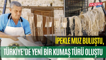 İPEKLE MUZ BULUŞTU, TÜRKİYE’DE YENİ BİR KUMAŞ TÜRÜ OLUŞTU – Akdeniz Haber, Akdeniz Haberleri, Akdeniz Gündem