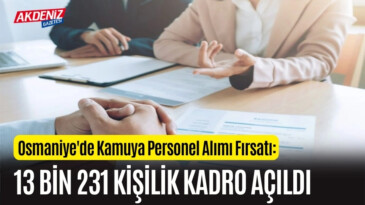 Osmaniye’de Kamuya Personel Alımı Fırsatı: 13 Bin 231 Kişilik Kadro Açıldı – Akdeniz Haber, Akdeniz Haberleri, Akdeniz Gündem