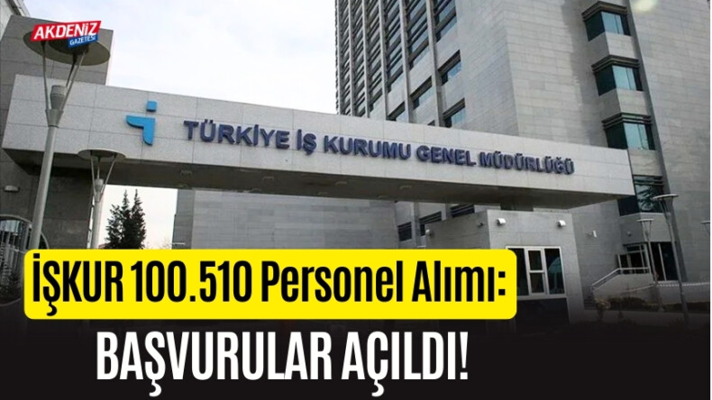 İŞKUR 100.510 Personel Alımı: Başvurular Açıldı! – Akdeniz Haber, Akdeniz Haberleri, Akdeniz Gündem