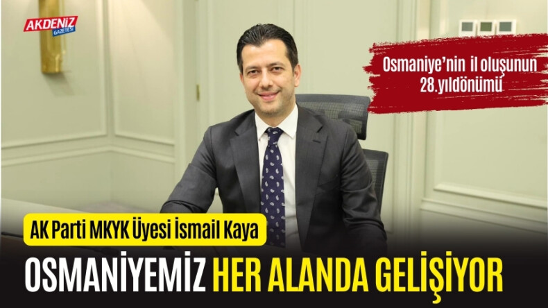 AK PARTİ MKYK ÜYESİ KAYA, “OSMANİYEMİZ HER ALANDA GELİŞİYOR” – Akdeniz Haber, Akdeniz Haberleri, Akdeniz Gündem