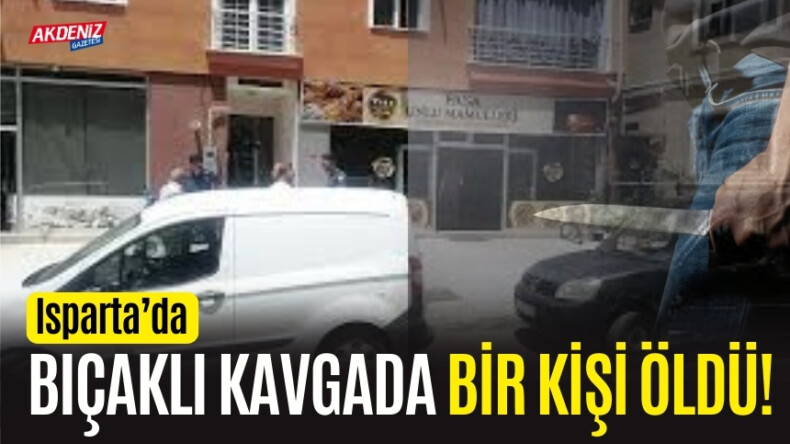 Isparta’da bıçaklı kavgada 1 kişi can verdi – Akdeniz Haber, Akdeniz Haberleri, Akdeniz Gündem