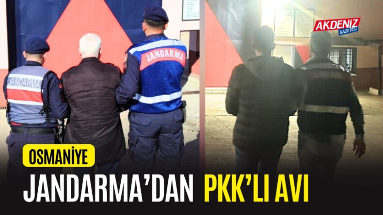 SON DAKİKA…. OSMANİYE JANDARMASI PKK AVINDA!