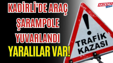 KADİRLİ’DE ARAÇ ŞARAMPOLE YUVARLANDI: YARALILAR VAR! – Akdeniz Haber, Akdeniz Haberleri, Akdeniz Gündem