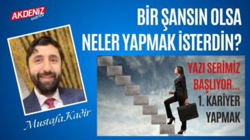 Mustafa KADİR / Uzman Estetisyen – Kariyer Koçu: BİR ŞANSIN OLSA NELER YAPMAK İSTERDİN? – Akdeniz Gazetesi – Akdeniz Haber, Akdeniz Haberleri, Akdeniz Gündem