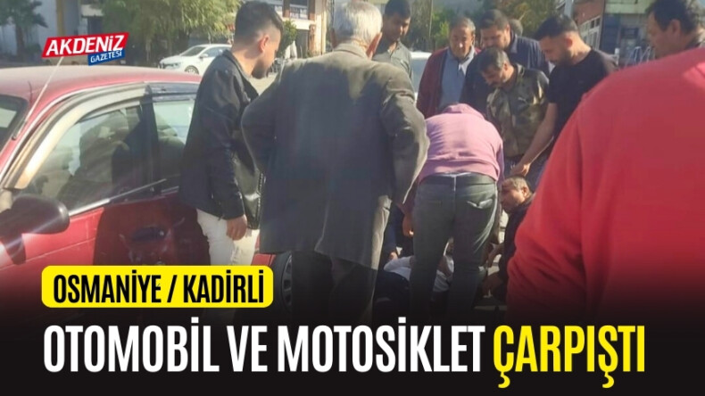 OSMANİYE’DE OTOMOBİL İLE MOTOSİKLET ÇARPIŞTI: 1 YARALI – Akdeniz Haber, Akdeniz Haberleri, Akdeniz Gündem