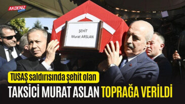 TUSAŞ saldırısında şehit olan taksi şoförü Murat Arslan toprağa verildi! – Akdeniz Haber, Akdeniz Haberleri, Akdeniz Gündem