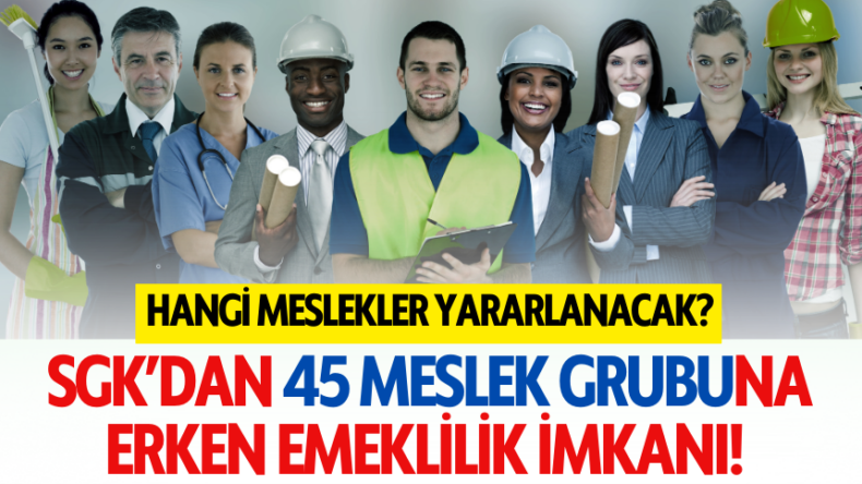 SGK’dan 45 Meslek Grubuna Erken Emeklilik İmkanı!