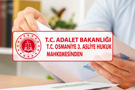 T.C. OSMANİYE 3. ASLİYE HUKUK MAHKEMESİNDEN – Akdeniz Haber, Akdeniz Haberleri, Akdeniz Gündem