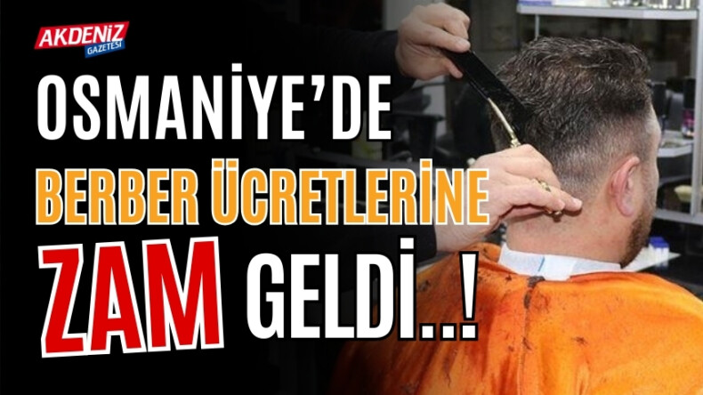 OSMANİYE’DE BERBER ÜCRETLERİNE ZAM! – Akdeniz Haber, Akdeniz Haberleri, Akdeniz Gündem