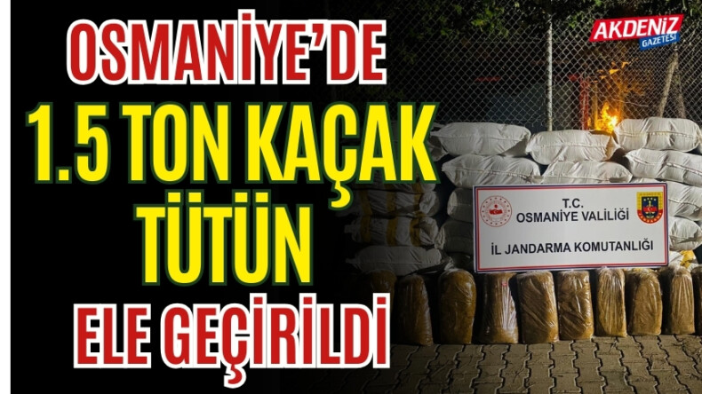 OSMANİYE’DE 1.5 TON KAÇAK TÜTÜN ELE GEÇİRİLDİ – Akdeniz Haber, Akdeniz Haberleri, Akdeniz Gündem