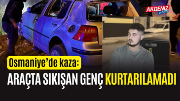 OSMANİYE’DE TRAFİK KAZASI: GENÇ ADAM KURTARILAMADI! – Akdeniz Haber, Akdeniz Haberleri, Akdeniz Gündem