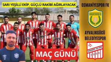 OSMANİYESPOR FK, AYVALIKGÜCÜ BLD.SPOR MAÇINI KİM KAZANACAK?