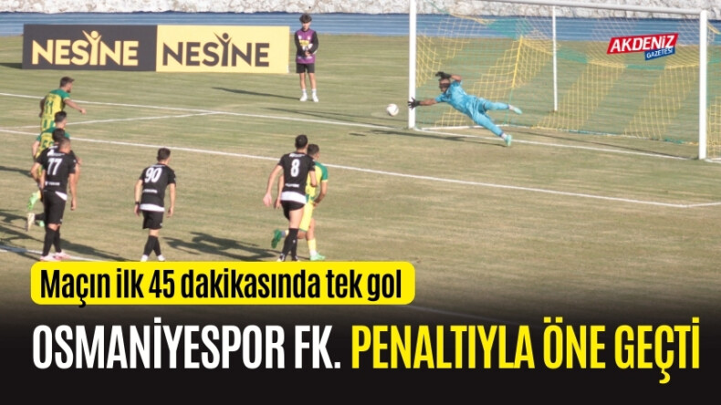 OSMANİYESPOR FK, EFELER 09 SPOR FK MAÇI: İLK YARIDA TEK GOL VAR – Akdeniz Haber, Akdeniz Haberleri, Akdeniz Gündem