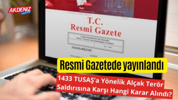 Resmi Gazete’de Yayınlandı! 1433 TUSAŞ’a Yönelik Alçak Terör Saldırısına Karşı Karar – Akdeniz Haber, Akdeniz Haberleri, Akdeniz Gündem