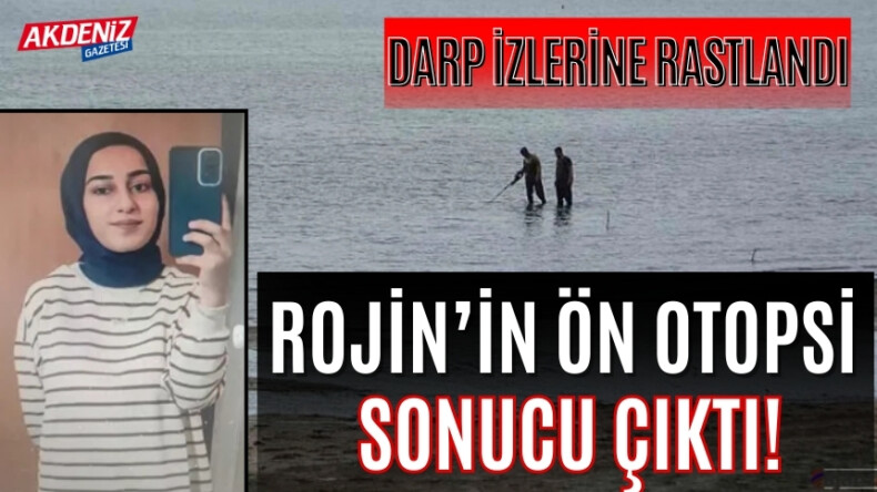 Rojin Kabiş’in ön otopsi sonuçları çıktı! – Akdeniz Haber, Akdeniz Haberleri, Akdeniz Gündem