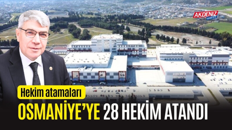 OSMANİYE'YE 28 HEKİM ATAMASI YAPILDI