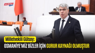 OSMANİYE MİLLETVEKİLİ GÜLSOY’DAN OSMANİYE AÇIKLAMALARI – Akdeniz Haber, Akdeniz Haberleri, Akdeniz Gündem