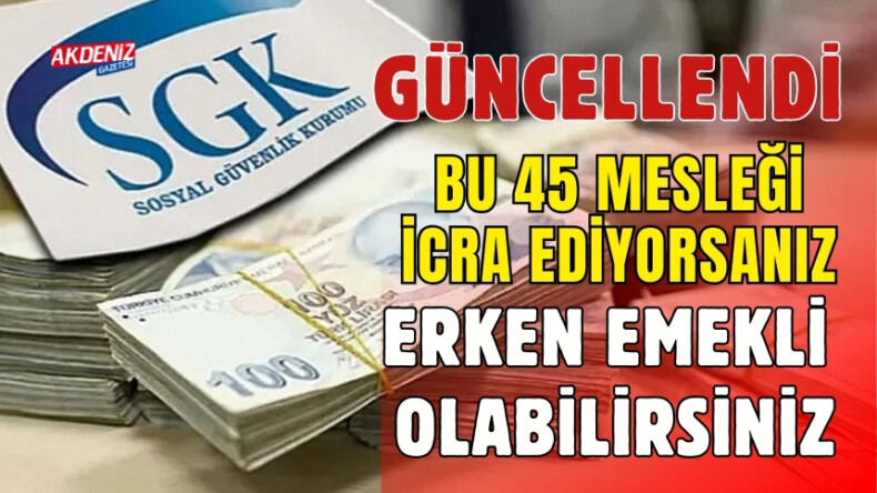 SGK GÜNCELLEDİ: HANGİ MESLEK ÇALIŞANLARI ERKEN EMEKLİ OLABİLCEK? – Akdeniz Haber, Akdeniz Haberleri, Akdeniz Gündem