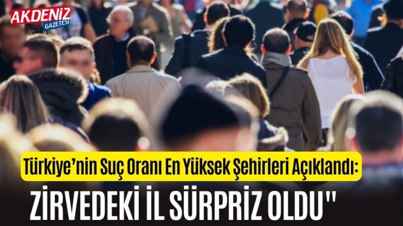 Türkiye’nin Suç Oranı En Yüksek Şehirleri Açıklandı: Zirvedeki İl Sürpriz Oldu” – Akdeniz Haber, Akdeniz Haberleri, Akdeniz Gündem