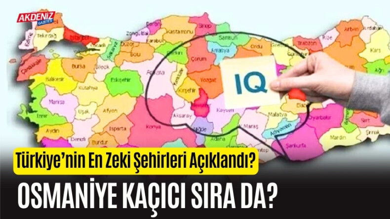 Türkiye’nin En Zeki Şehirleri Açıklandı? Osmaniye Kaçıcı Sıra da – Akdeniz Haber, Akdeniz Haberleri, Akdeniz Gündem