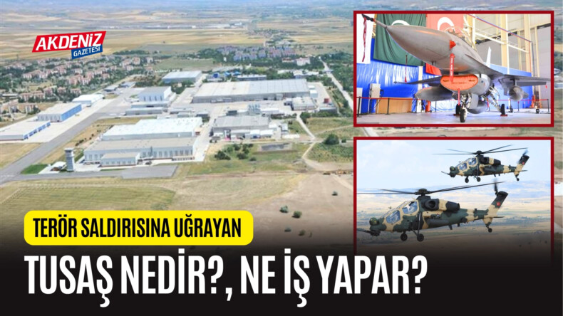 TERÖR SALDIRISINA UĞRAYAN TUSAŞ NEDİR? NE İŞ YAPAR? – Akdeniz Haber, Akdeniz Haberleri, Akdeniz Gündem