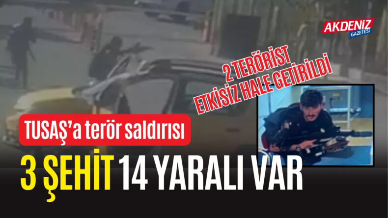 TUSAŞ TESİSLERİNE TERÖR SALDIRISI: 3 ŞEHİT, 14YARALI VAR – Akdeniz Haber, Akdeniz Haberleri, Akdeniz Gündem