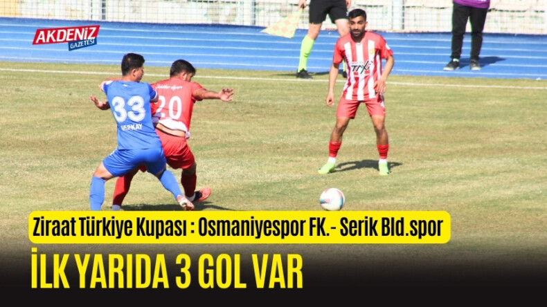 ZİRAAT TÜRKİYE KUPASI: OSMANİYESPOR FK. – SERİK BLD.SPOR, İLK YARIDA 3 GOL VAR – Akdeniz Haber, Akdeniz Haberleri, Akdeniz Gündem