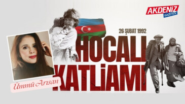 Ümmü ARISAN / Ortadoğu ve Göç Blog Yazarı: Hocalı Katliamı ve Dağlık Karabağ Sorunu – Akdeniz Gazetesi – Akdeniz Haber, Akdeniz Haberleri, Akdeniz Gündem