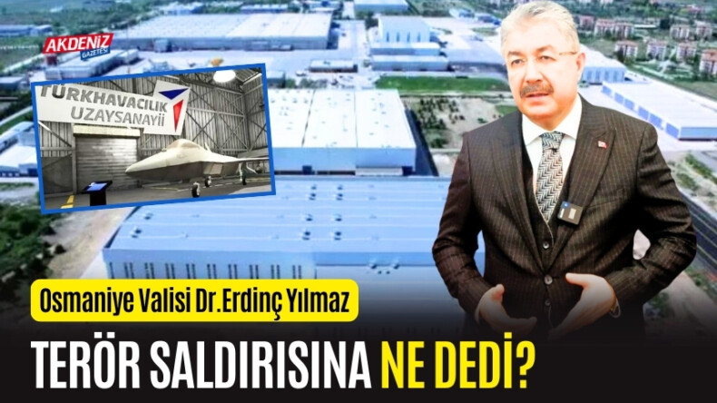 OSMANİYE VALİSİ YILMAZ, TUSAŞ’A YÖNELİK TERÖR SALDIRISIYLA İLGİLİ KONUŞTU – Akdeniz Haber, Akdeniz Haberleri, Akdeniz Gündem