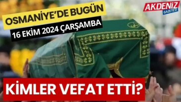 OSMANİYE’DE 16 EKİM 2024 ÇARŞAMBA GÜNÜ VEFAT EDENLER – Akdeniz Haber, Akdeniz Haberleri, Akdeniz Gündem