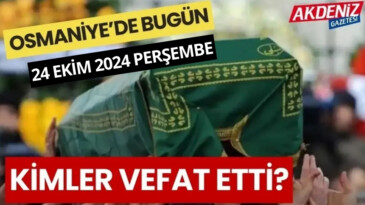 OSMANİYE’DE 24 EKİM 2024 PERŞEMBE GÜNÜ VEFAT EDENLER – Akdeniz Haber, Akdeniz Haberleri, Akdeniz Gündem