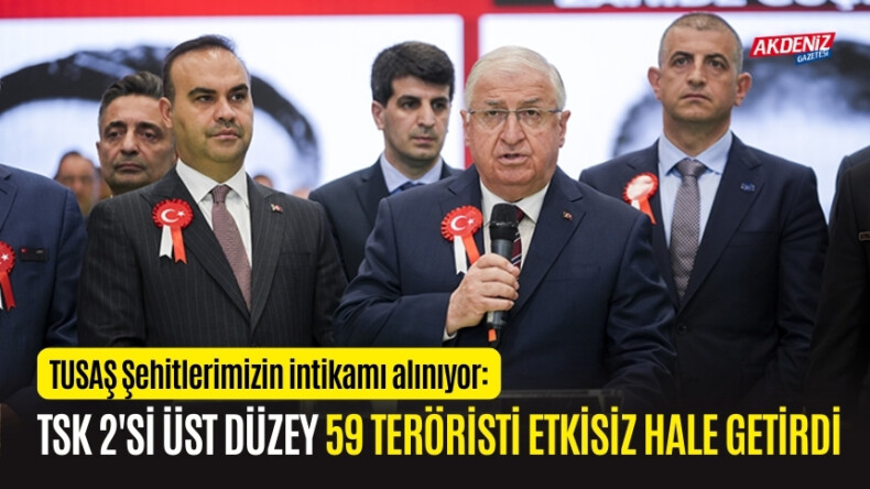 TUSAŞ Şehitlerimizin intikamı alınıyor: TSK 2’si üst düzey 59 terörist etkisiz hale getirdi – Akdeniz Haber, Akdeniz Haberleri, Akdeniz Gündem