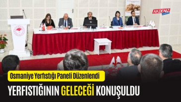 OSMANİYE YERFISTIĞININ GELECEĞİ KONUŞULDU – Akdeniz Haber, Akdeniz Haberleri, Akdeniz Gündem