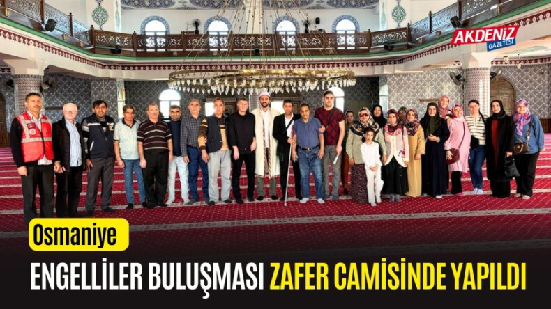 OSMANİYE ZAFER CAMİSİNDE ENGELLİLER BULUŞMASI GERÇEKLEŞTİ – Akdeniz Haber, Akdeniz Haberleri, Akdeniz Gündem