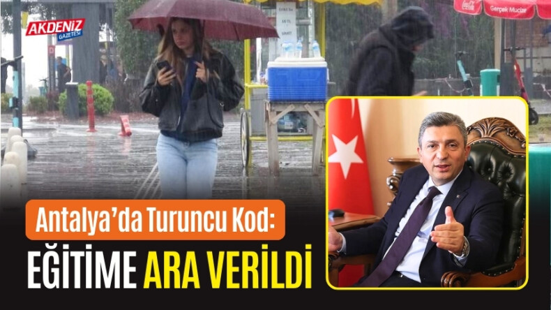 Antalya’da Turuncu Kod: Eğitime Ara verildi – Akdeniz Haber, Akdeniz Haberleri, Akdeniz Gündem