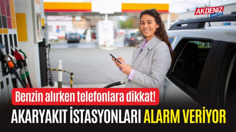 BENZİN ALIRKEN TELEFONLARA DİKKAT! AKARYAKIT İSTASYONLARI ALARM VERİYOR – Akdeniz Haber, Akdeniz Haberleri, Akdeniz Gündem